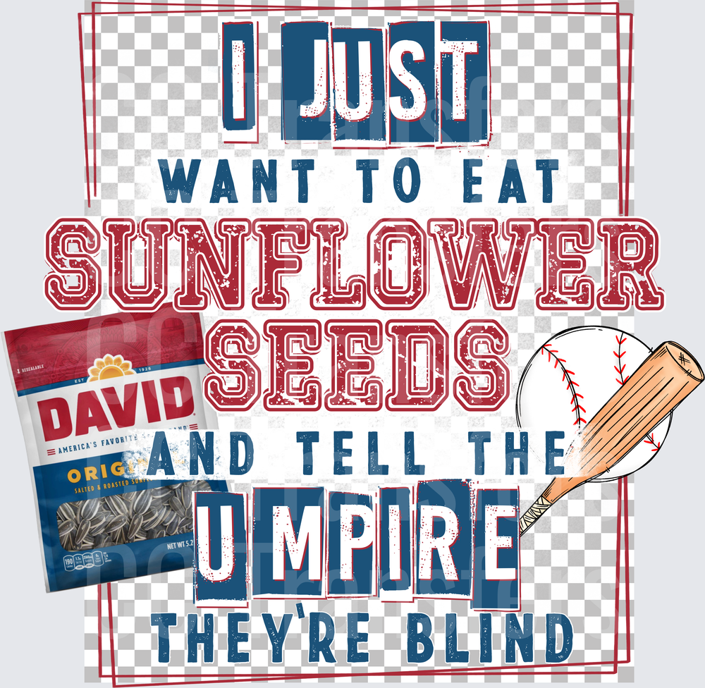 I Just Want To Eat Sunflower Seeds Tell Umpire They're Blind Baseball (DTF)