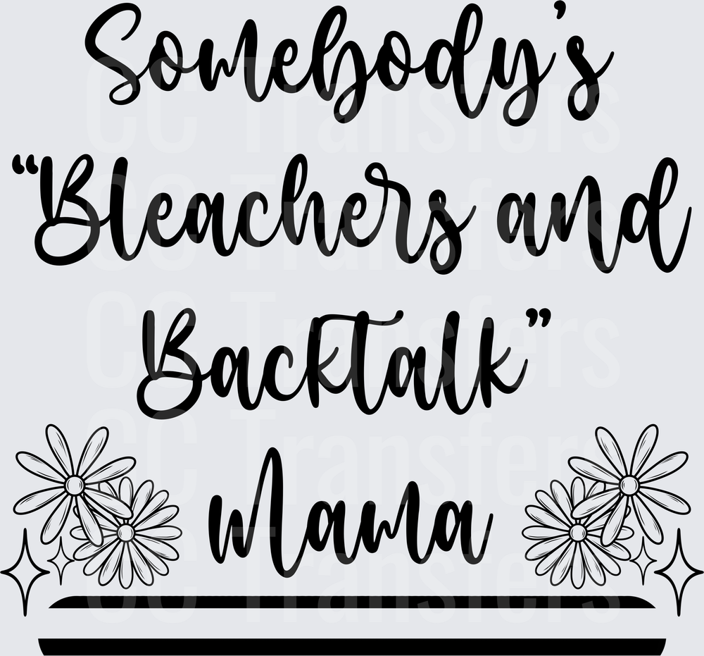Somebody's Bleachers and Backtalk Mama Floral (DTF)