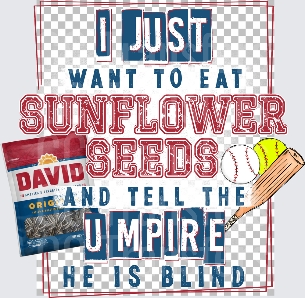 I Just Want To Eat Sunflower Seeds Tell Umpire He's Blind (DTF)