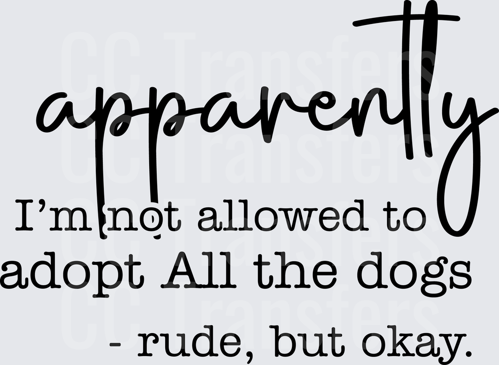 Apparently I'm Not Allowed to Adopt All the Dogs Rude But Okay (DTF)