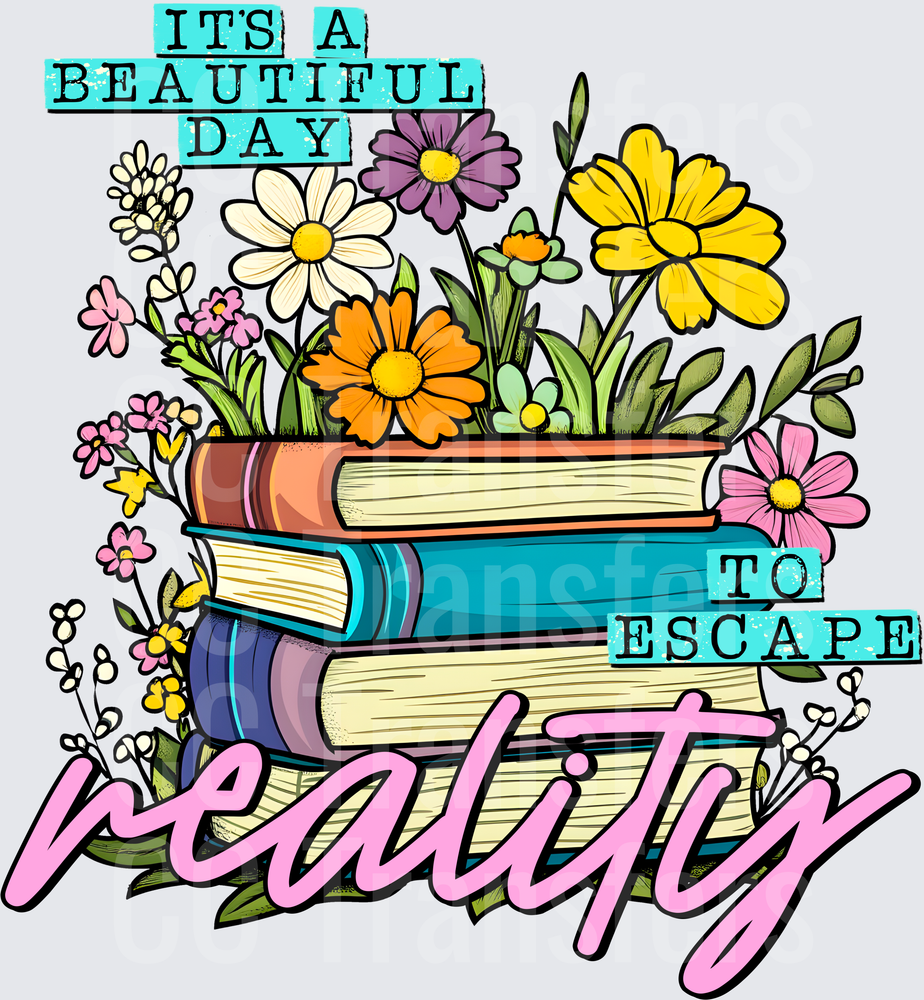 It's A Beautiful Day To Escape Reality Floral Books (DTF)