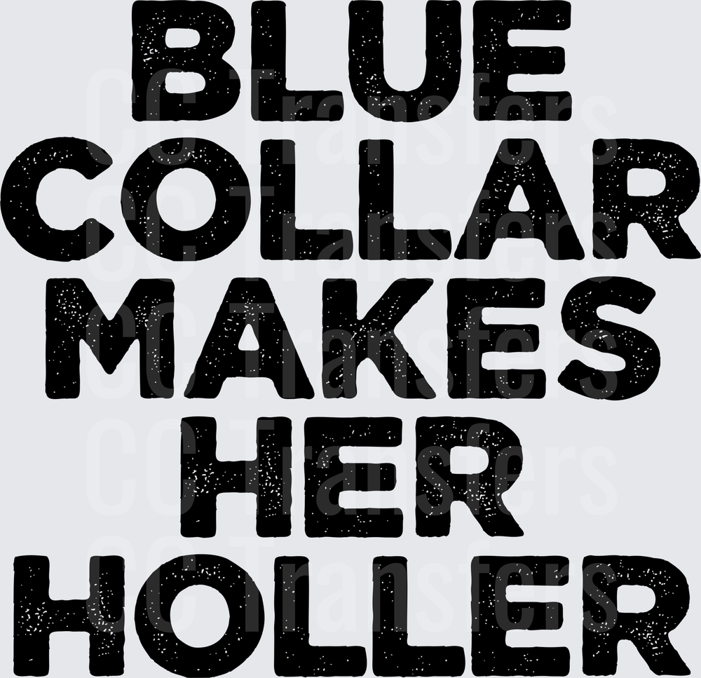 Blue Collar Makes Her Holler Bold Text (DTF)