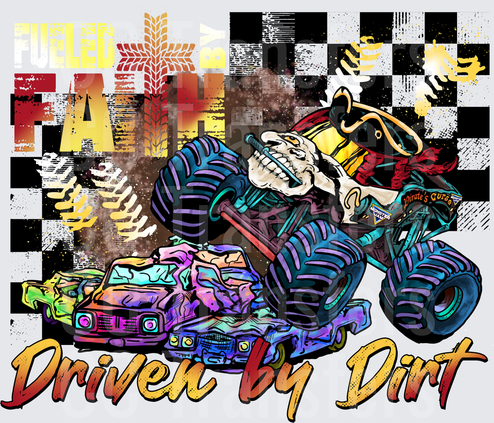 Fueled By Faith Driven By Dirt Monster Truck Crusher (DTF)