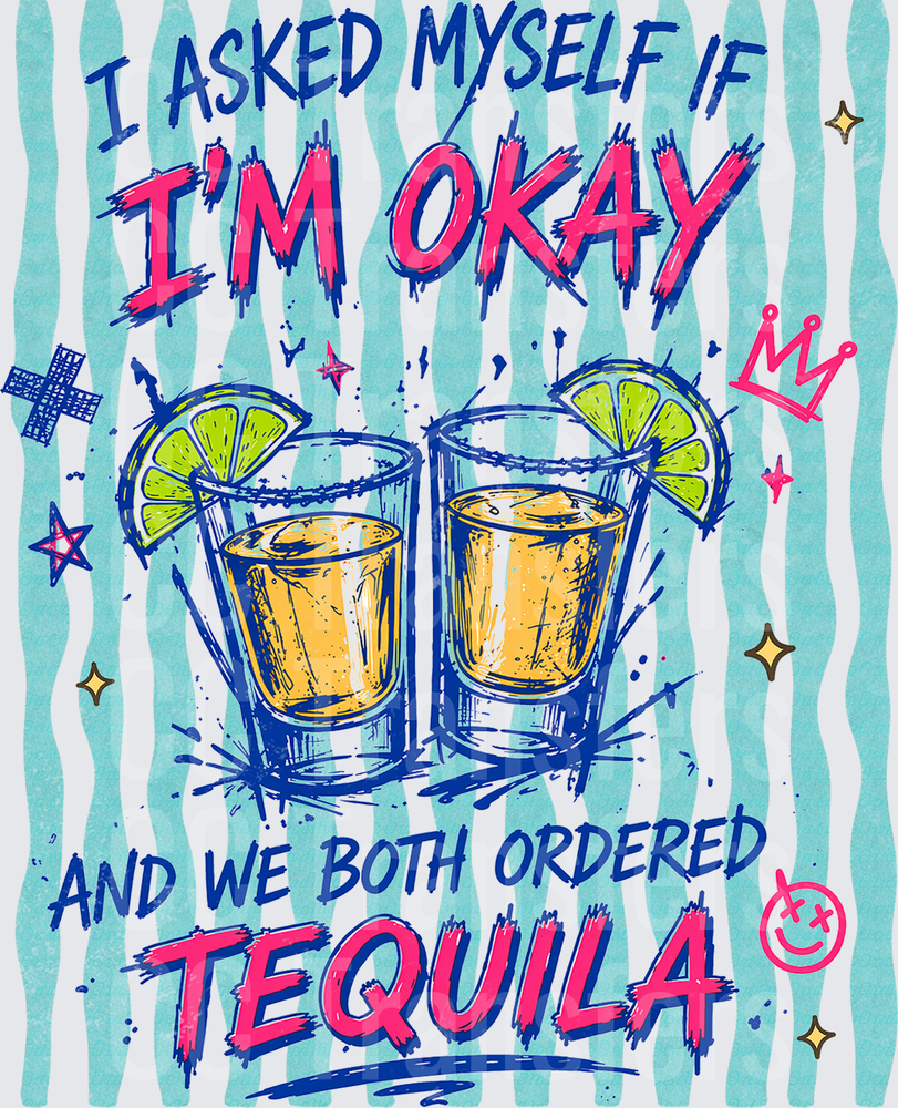 I Asked Myself If I'm Okay Tequila Shots Humor (DTF)