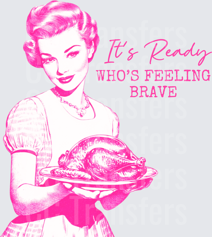 Retro Housewife Turkey It's Ready Who's Feeling Brave (DTF)