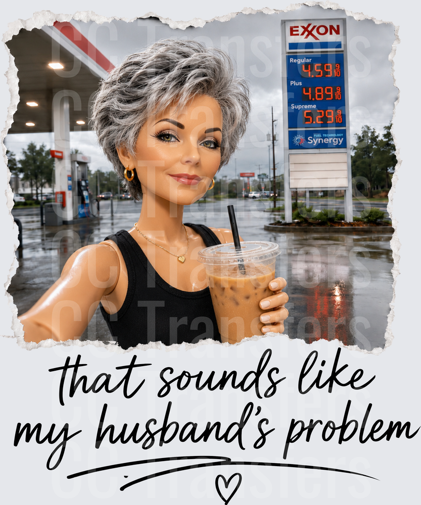 Sassy Woman Iced Coffee Gas Prices That Sounds Like My Husband's Problem (DTF)