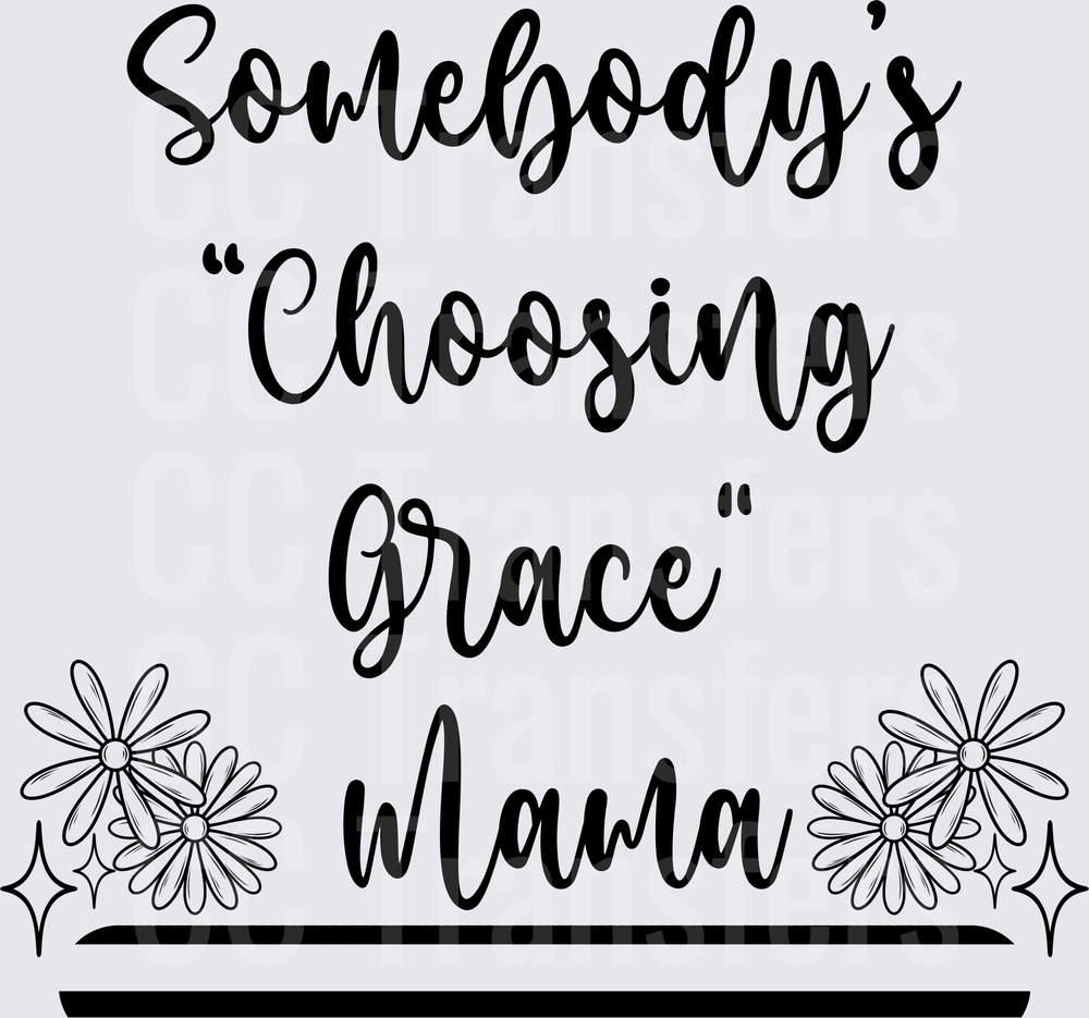 Somebody's Choosing Grace Mama Floral Script (DTF)