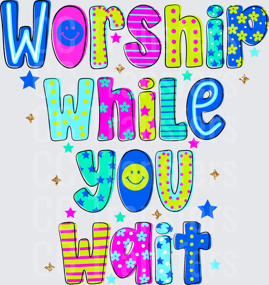 Worship While You Wait Colorful Patterned Letter Design (DTF)