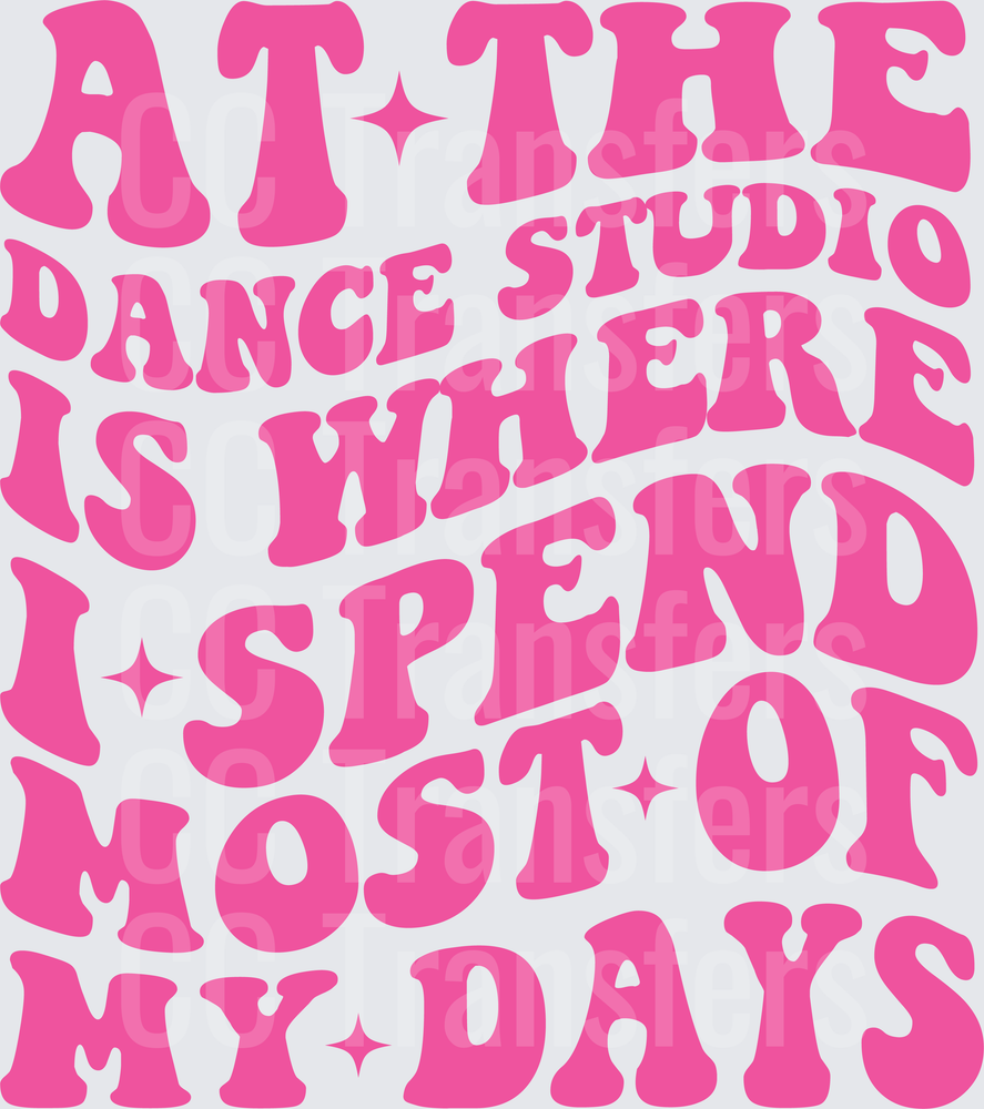 At The Dance Studio Is Where I Spend Most Of My Days (DTF)
