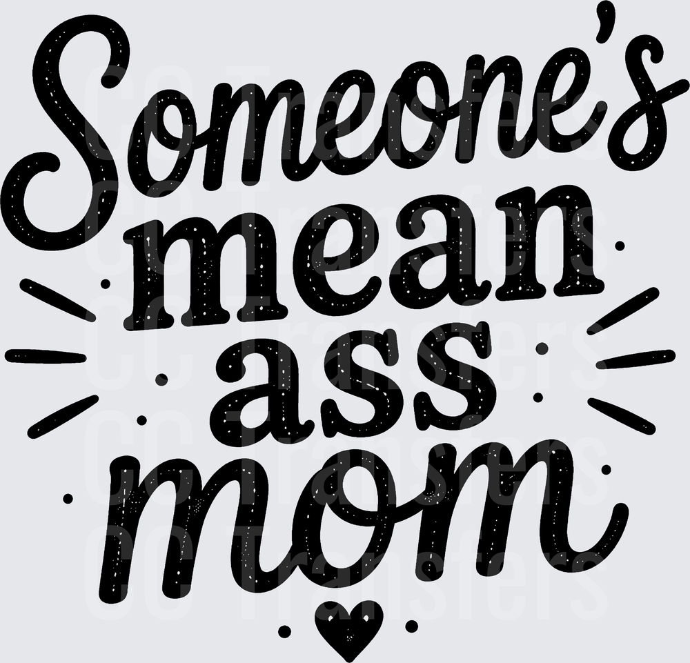 Someone's Mean Ass Mom Bold Script with Heart (DTF)