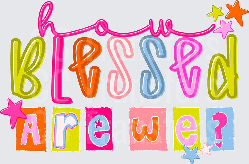 How Blessed Are We Colorful Lettering Stars (DTF)
