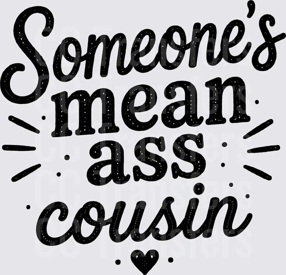 Someone's Mean Ass Cousin Heart Burst Typography (DTF)