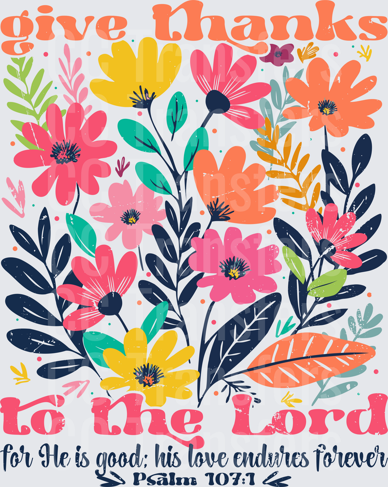 Give Thanks to the Lord Psalm 107:1 Floral (DTF)