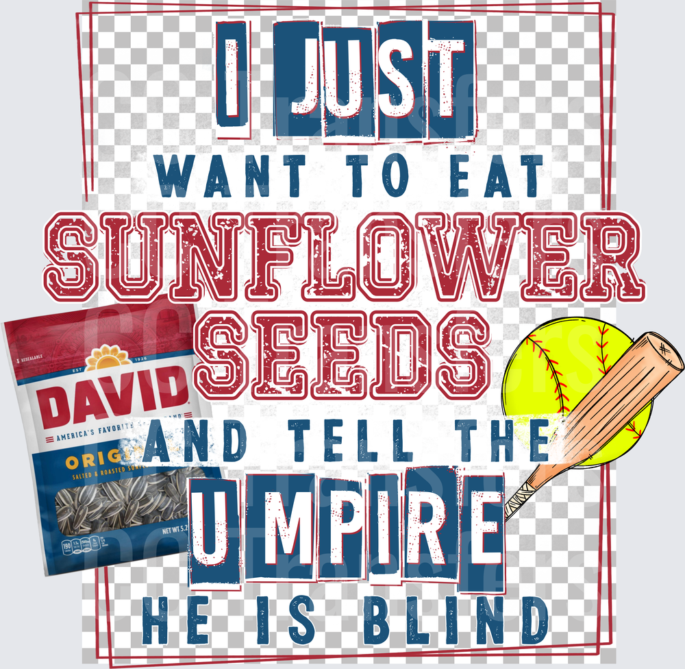 I Just Want To Eat Sunflower Seeds Tell Umpire He's Blind Softball (DTF)