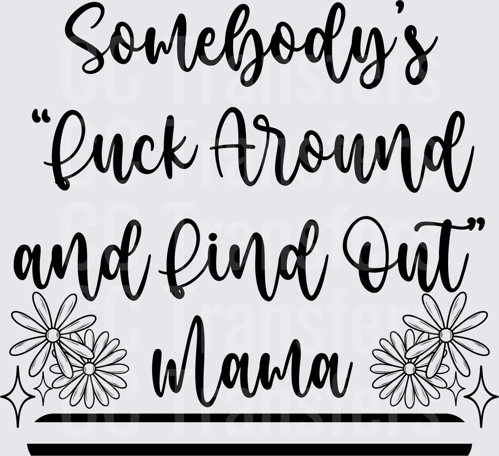 Somebody's Fuck Around and Find Out Mama Floral (DTF)