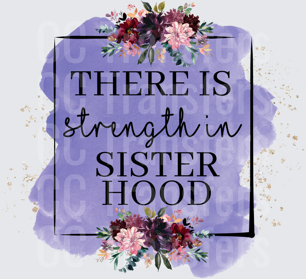 There Is Strength In Sisterhood Floral Watercolor (DTF)