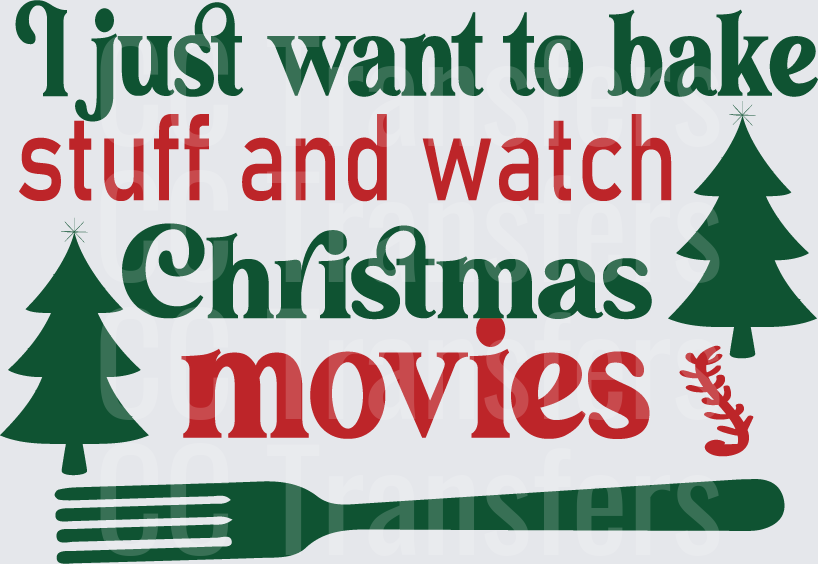 I Just Want To Bake Stuff And Watch Christmas Movies (DTF)