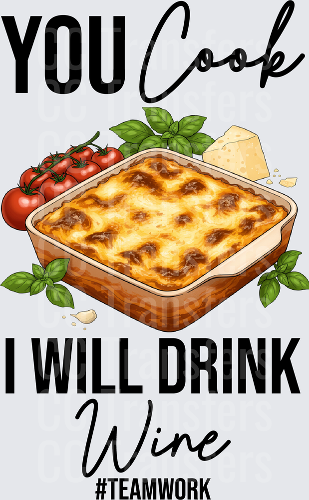 You Cook I Will Drink Wine Teamwork Lasagna (DTF)