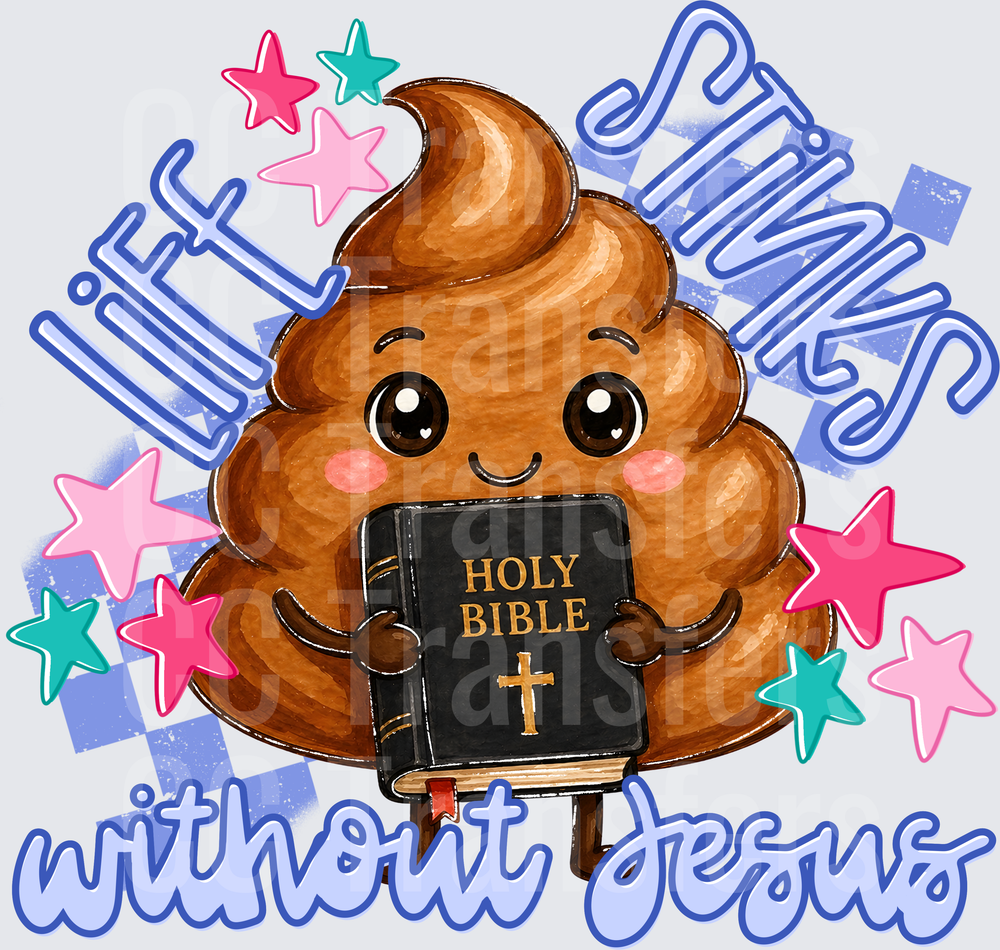 Cute Kawaii Poop Holding Bible Life Stinks Without Jesus (DTF)