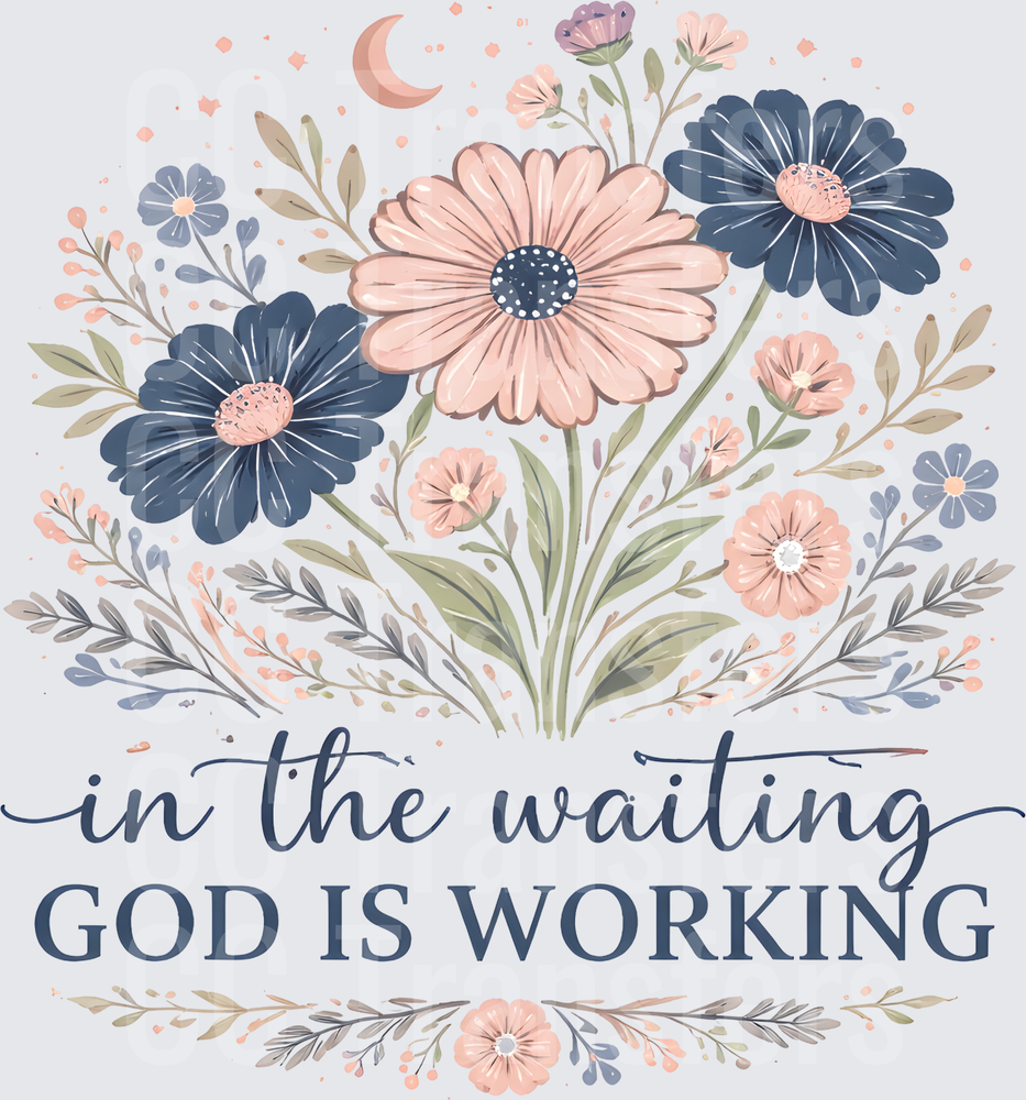 In The Waiting God Is Working Floral Faith Design (DTF)