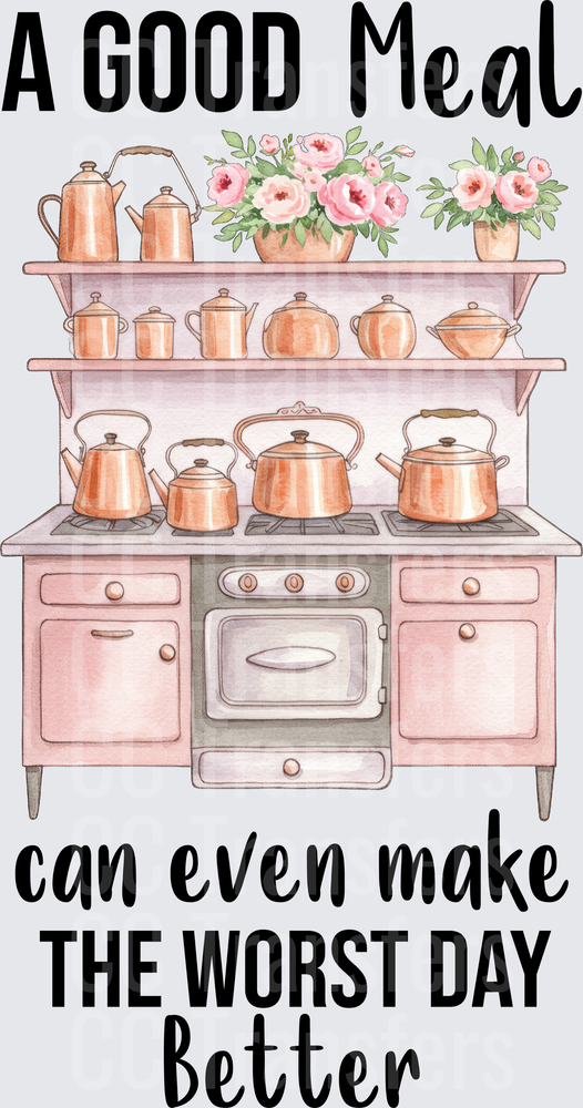 A Good Meal Can Make The Worst Day Better Kitchen (DTF)
