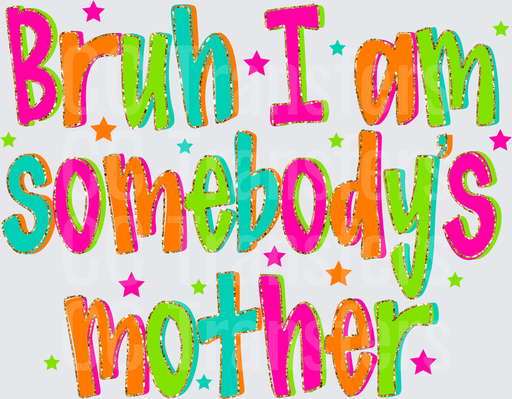 Bruh I Am Somebody's Mother Colorful Bold Text (DTF)