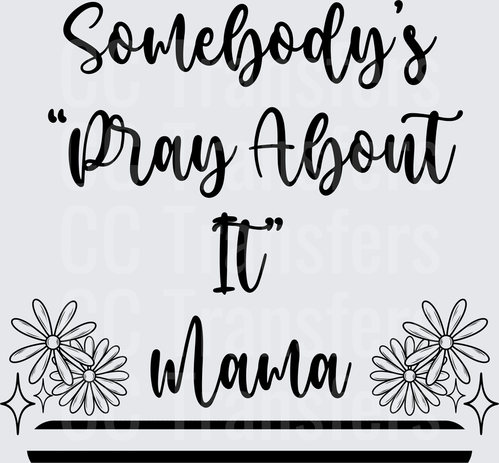 Somebody's Pray About It Mama Floral Script (DTF)