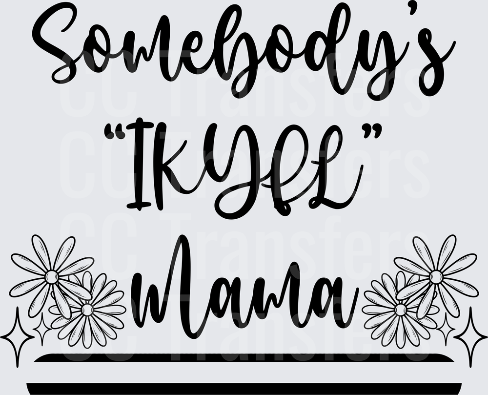 Somebody's IKYLL Mama Floral Script Design (DTF)