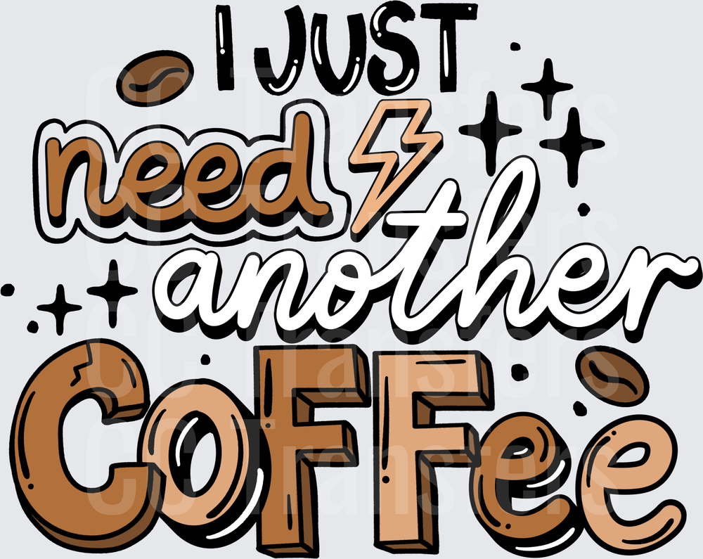I Just Need Another Coffee Bold Lettering with Bean Accents (DTF)