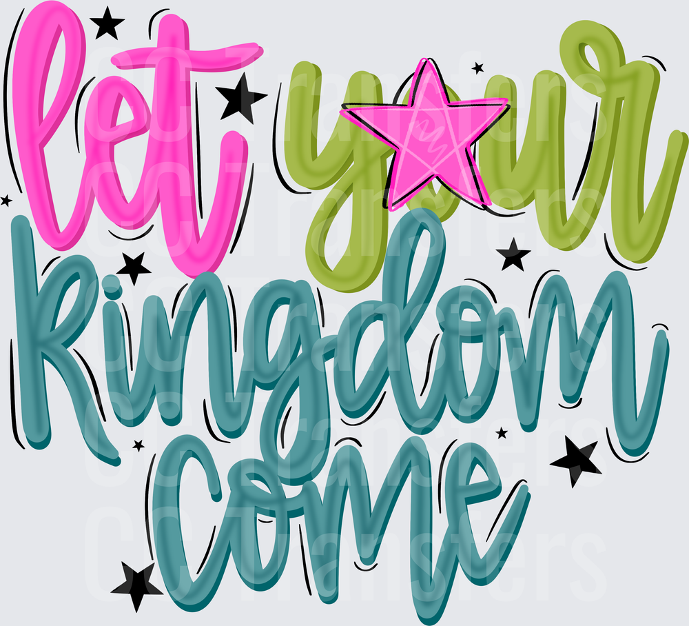 Let Your Kingdom Come Bold Script with Stars (DTF)
