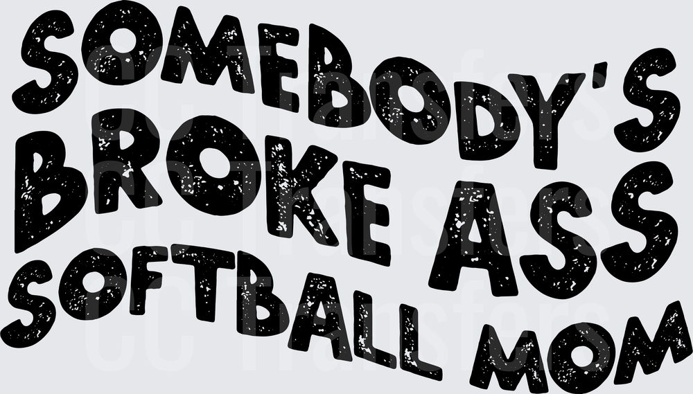 Somebody's Broke Ass Softball Mom Bold Distressed Text (DTF)