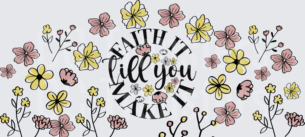 Faith It Till You Make It Floral Wildflower Quote (DTF)