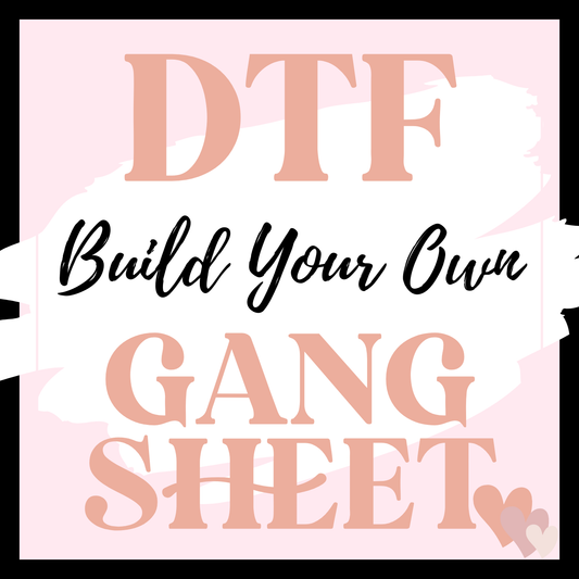 DTF -  BUILD YOUR OWN GANG SHEET