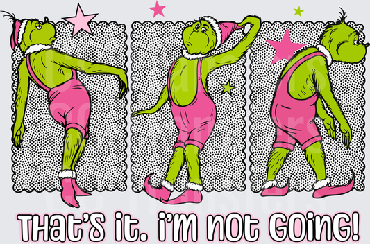 Grumpy Green Christmas Character That's It I'm Not Going (DTF)