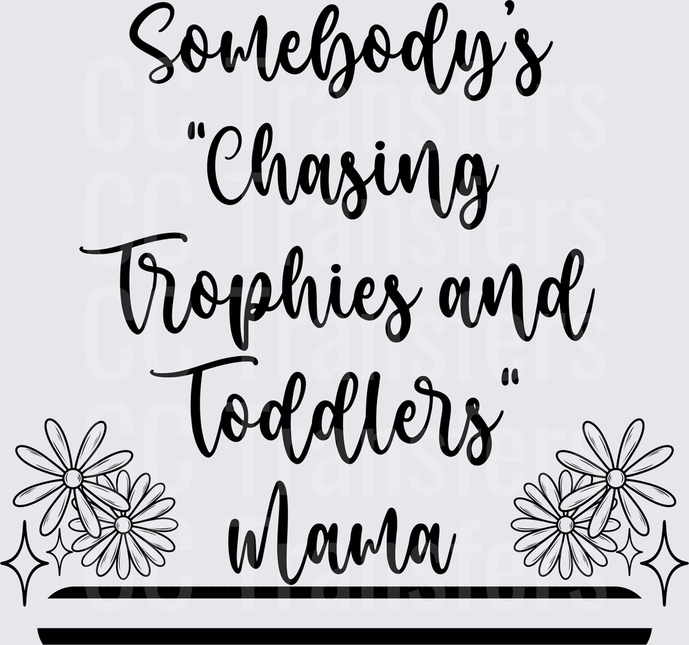 Somebody's Chasing Trophies and Toddlers Mama Floral (DTF)