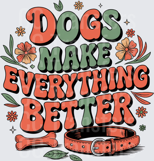 Dogs Make Everything Better Retro Floral Typography (DTF)