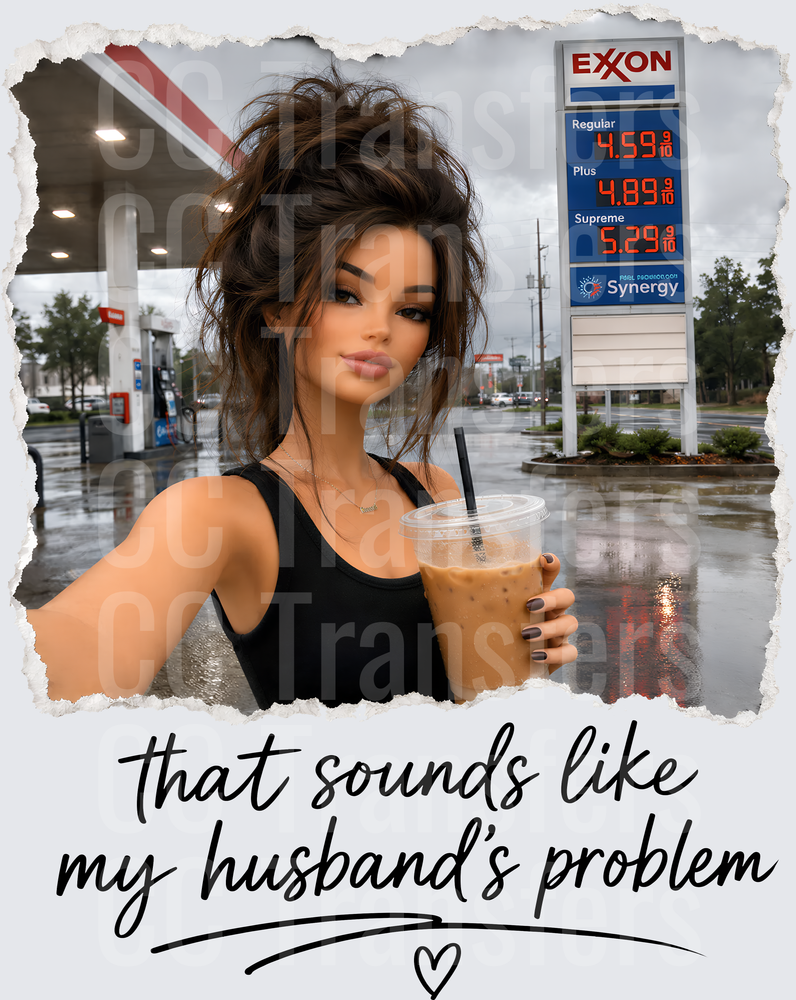 Sassy Woman Iced Coffee High Gas Prices Husband's Problem (DTF)