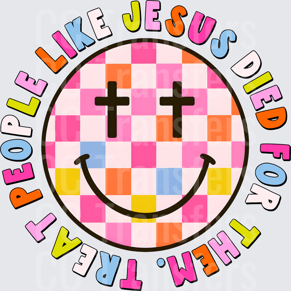 Treat People Like Jesus Died For Them Smiley Face (DTF)