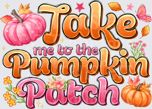 Take Me to the Pumpkin Patch Fall Floral Typography (DTF)