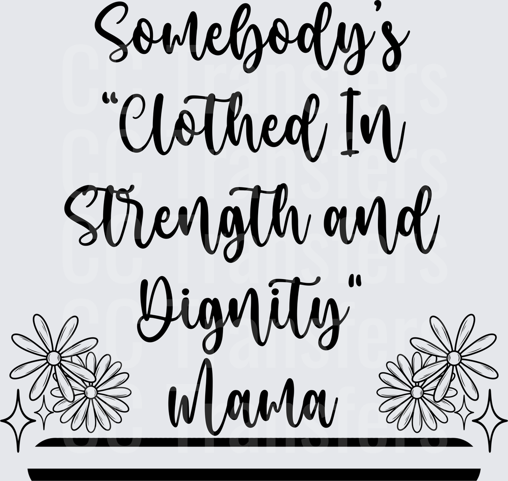 Somebody's Clothed In Strength and Dignity Mama (DTF)