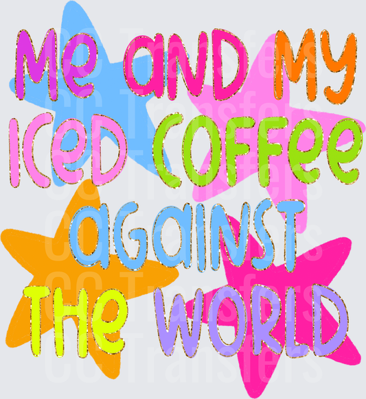 ME AND MY ICED COFFEE AGAINST THE WORLD (DTF)