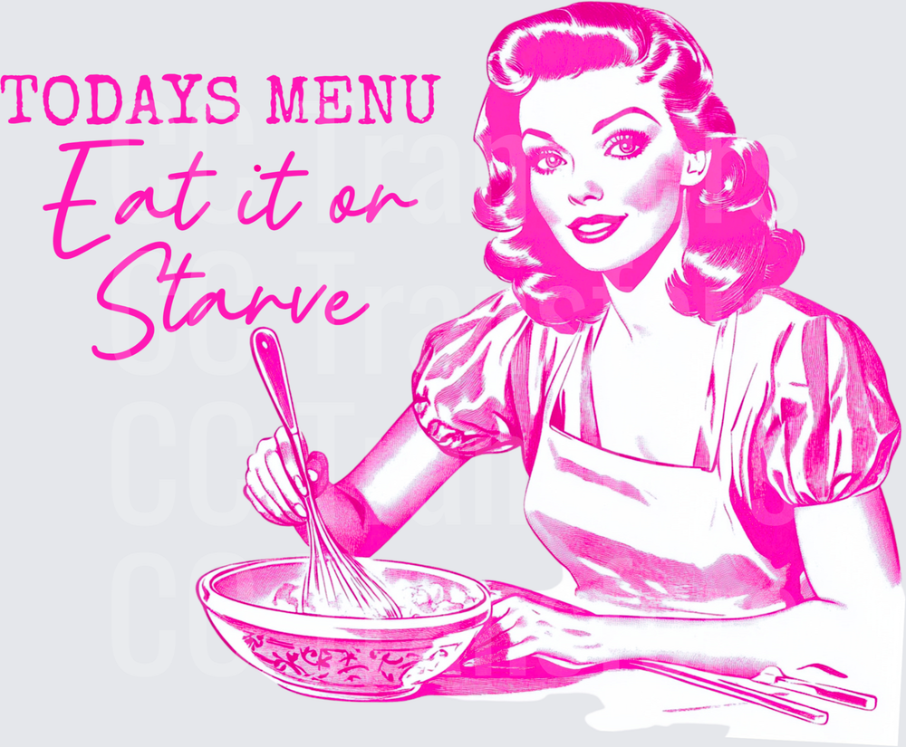 Retro Housewife Todays Menu Eat It Or Starve Pink (DTF)