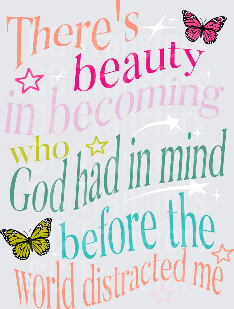 There's Beauty In Becoming Who God Had In Mind Butterflies (DTF)