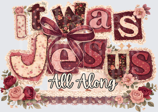 It Was Jesus All Along Floral Patchwork Lace Design (DTF)