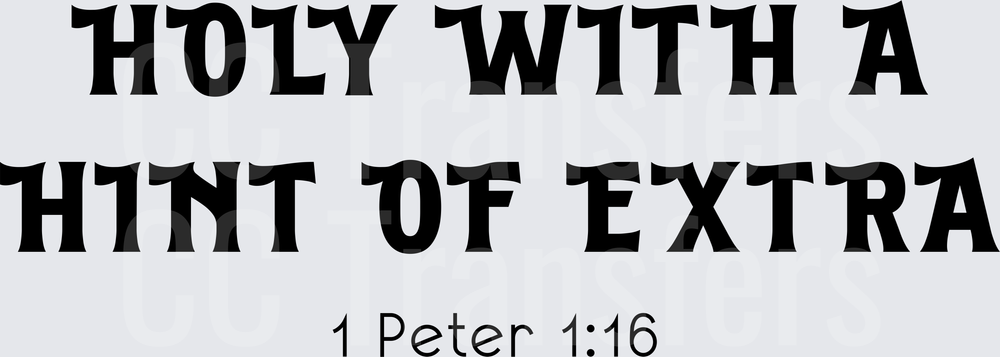 Holy With A Hint Of Extra 1 Peter 1:16 (DTF)