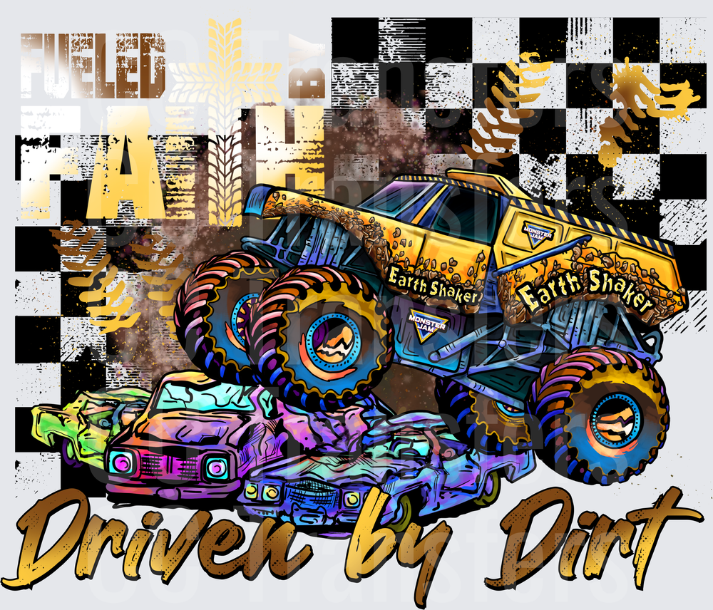 Fueled By Faith Driven By Dirt Monster Truck Crusher (DTF)