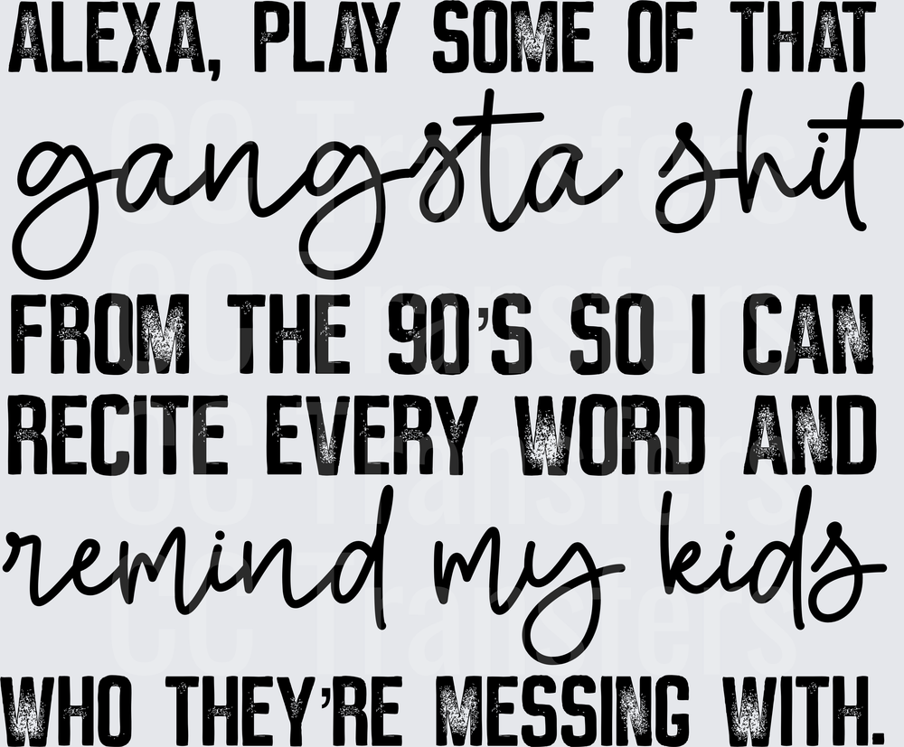 Alexa Play That Gangsta Shit 90s Remind My Kids DTF