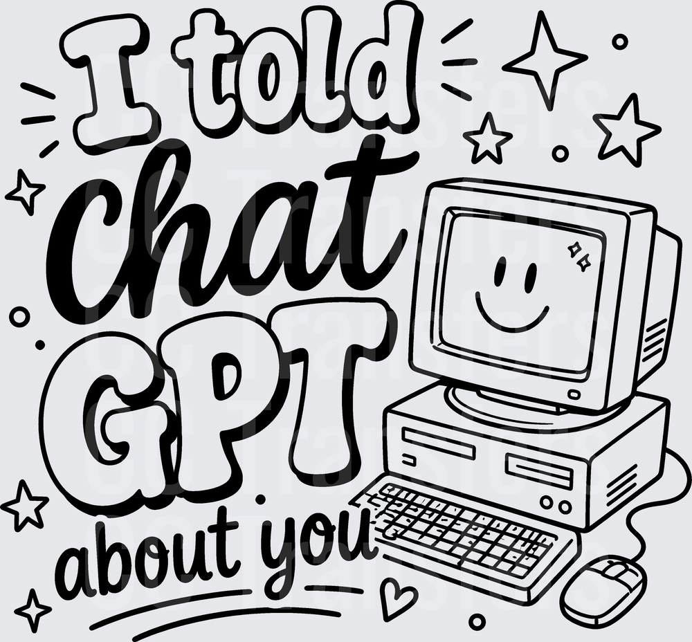 I Told Chat GPT About You Retro Computer Smiley (DTF)