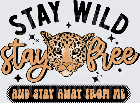Stay Wild Stay Free And Stay Away From Me Leopard (DTF)