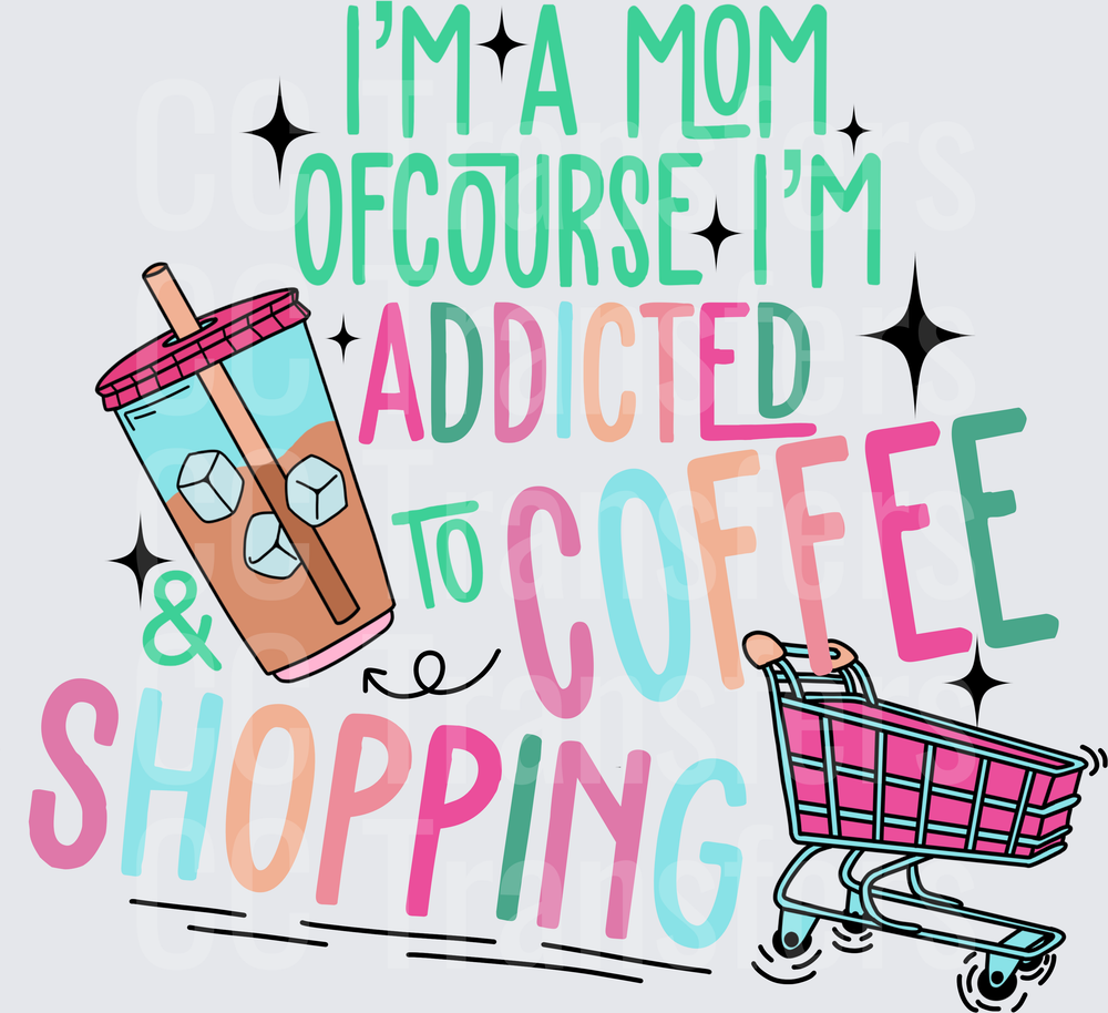I'm A Mom Addicted To Coffee & Shopping Iced Drink Cart (DTF)